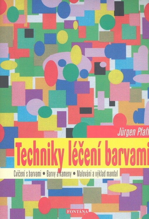 Techniky léčení barvami : barvy a kameny, malování a výklad mandal, numerologie a barvy, barvy a znamení zvěrokruhu : [cvičení s barvami]