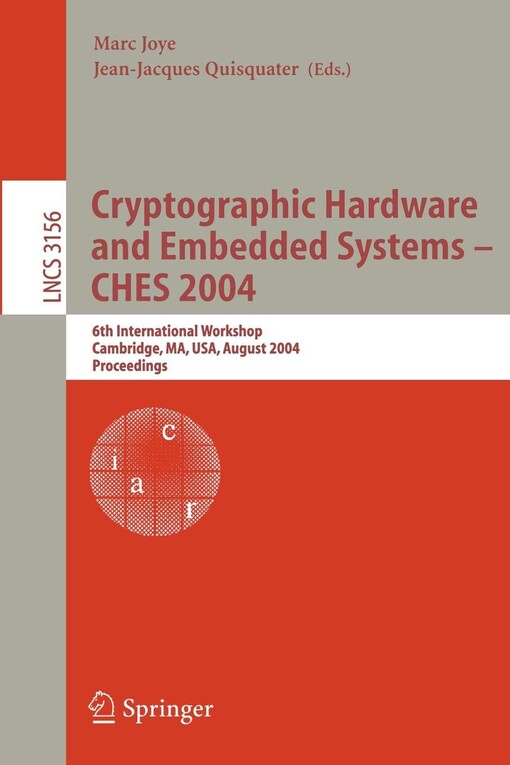 Cryptographic hardware and embedded systems : CHES 2004 : 6th international workshop, Cambridge, MA, USA, August 11-13, 2004 : proceedings