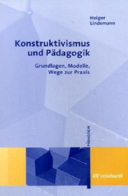 Konstruktivismus und Pädagogik : Grundlagen, Modelle, Wege zur Praxis