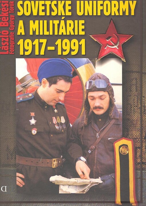 Sovětské uniformy & militárie 1917-1991 na barevných fotografiích: Ministerstvo obrany SSSR, Rudá armáda, námořnictvo, námořní pěchota, letectvo & výsadkové jednotky