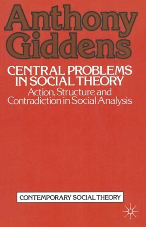 Central Problems in Social Theory (Contemporary social theory)