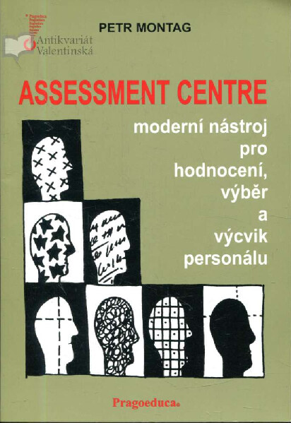 Assessment centre : moderní nástroj pro hodnocení, výběr a výcvik personálu