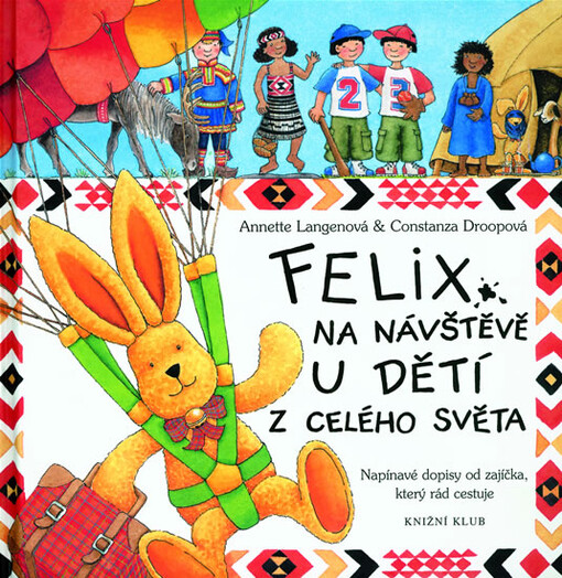 Felix na návštěvě u dětí z celého světa : napínavé dopisy od zajíčka, který rád cestuje
