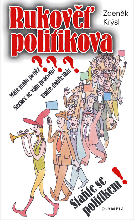 Rukověť politikova: máte málo peněz? : nechce se vám pracovat? : umíte dobře lhát? : staňte se politikem!
