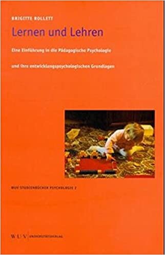 Lernen und Lehren : eine Einführung in die pädagogische Psychologie und ihre entwicklungspsychologischen Grundlagen