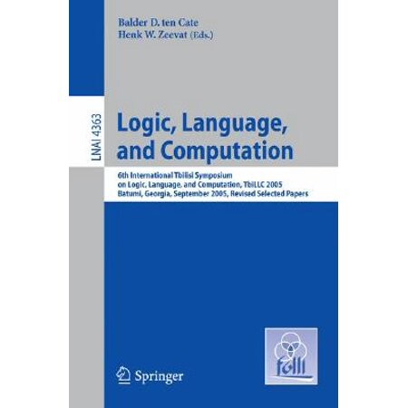 Logic, Language, and Computation: 6th International Tbilisi Symposium on Logic, Language, and Computation. Batumi, Georgia, September 12-16, 2005, ... / Lecture Notes in Artificial Intelligence)