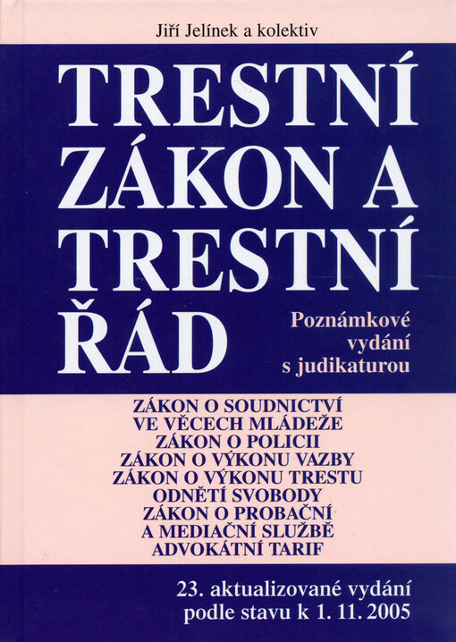 Trestní zákon a trestní řád a předpisy souvisící : s poznámkami a judikaturou v úplném znění : včetně novely trestního zákona a trestního řádu, provedených zákonem č. 413/2005 Sb., účinných od 1. ledna 2006