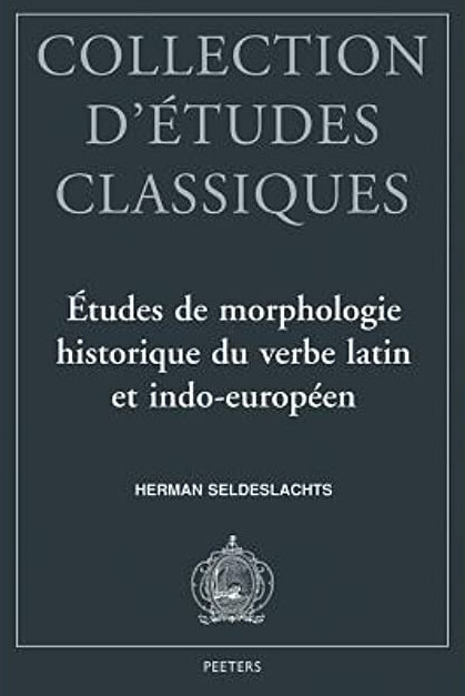Etudes de morphologie historique du verbe latin et indo-europeen (Collection d'Etudes Classiques)