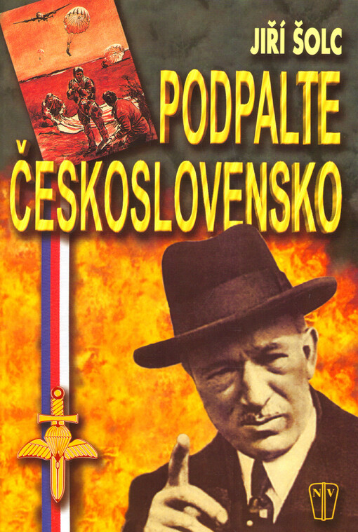 Podpalte Československo! : kapitoly z historie československého zahraničního a domácího odboje (1939-1945)