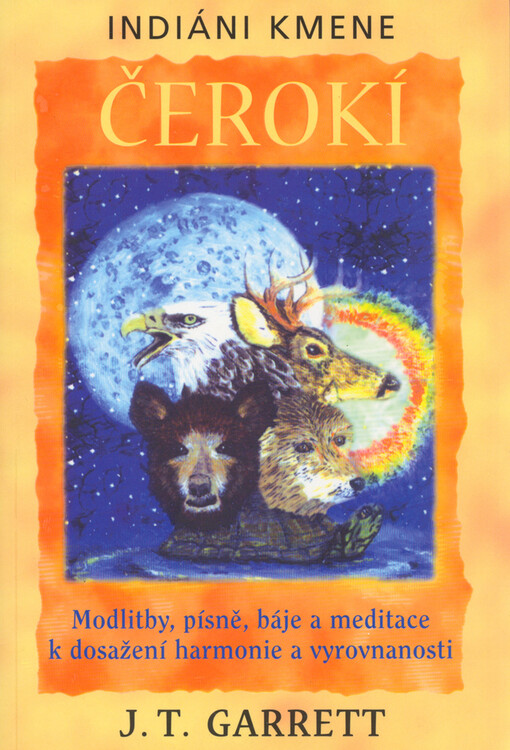 Indiáni kmene Čerokí : modlitby, písně, báje a meditace k dosažení harmonie a vyrovnanosti