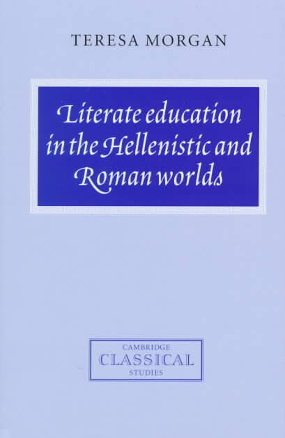 Literate Education in the Hellenistic and Roman Worlds (Cambridge Classical Studies)