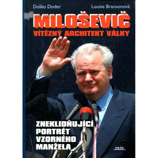 Miloševič : vítězný architekt války : zneklidňující portrét vzorného manžela