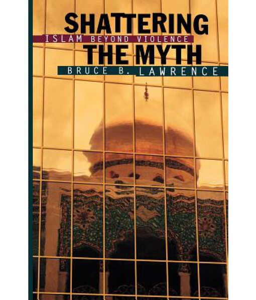 Shattering the myth : islam beyond violence