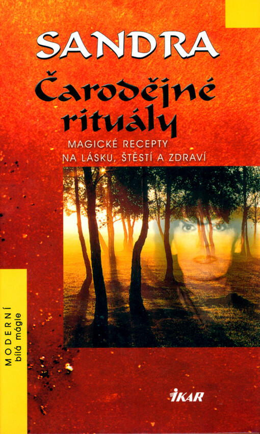 Čarodějné rituály: magické recepty na lásku, štěstí a zdraví : [moderní bílá mágie]