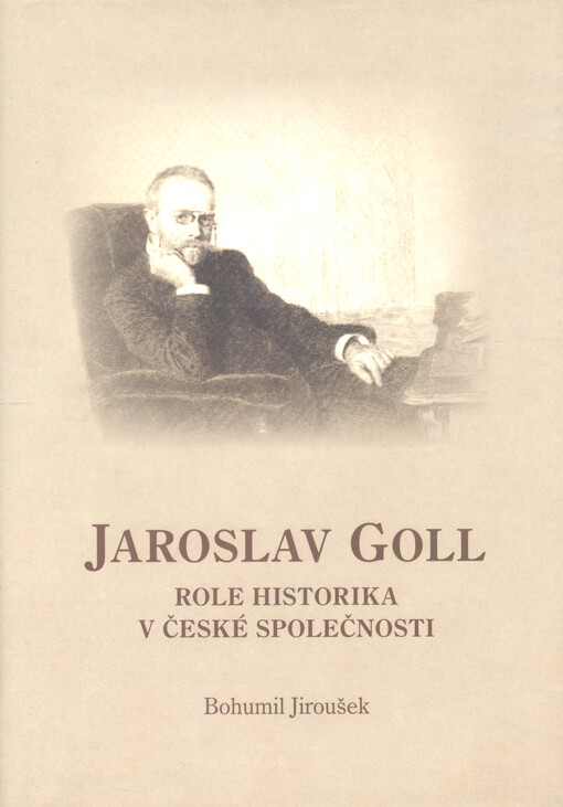 Jaroslav Goll : role historika v české společnosti