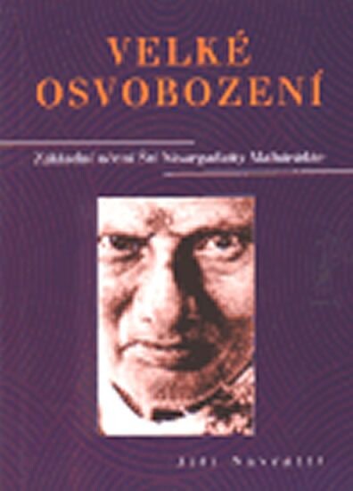 Velké osvobození : základní učení Šrí Nisargadatty Mahárádže