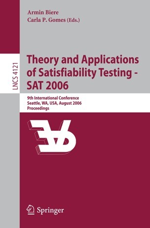 Theory and Applications of Satisfiability Testing - SAT 2006: 9th International Conference, Seattle, WA, USA, August 12-15, 2006, Proceedings (Lecture ... Computer Science and General Issues)