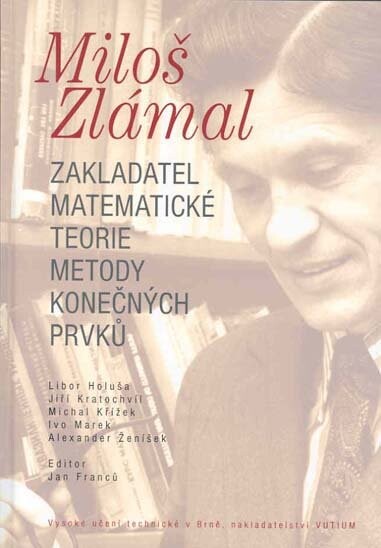 Miloš Zlámal : zakladatel matematické teorie metody konečných prvků   