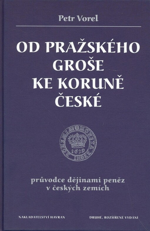 Od pražského groše ke koruně české: průvodce dějinami peněz v českých zemích, 2., rozš. vyd.