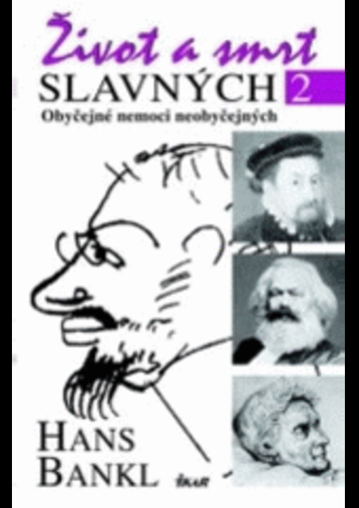 Život a smrt slavných. 2, Obyčejné nemoci neobyčejných /