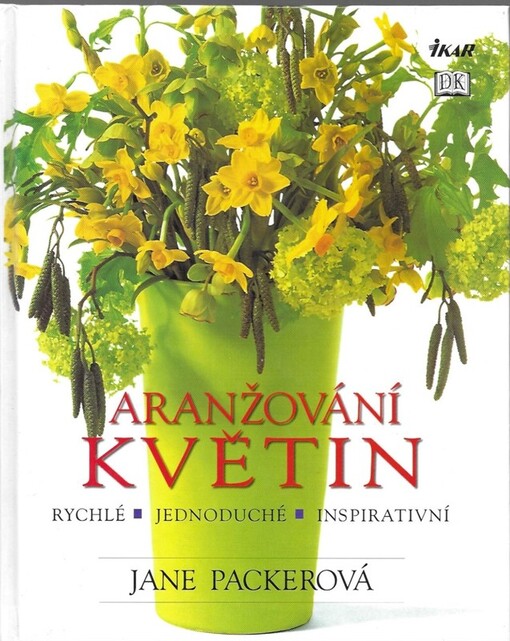 Aranžování květin : [rychlé, jednoduché, inspirativní]