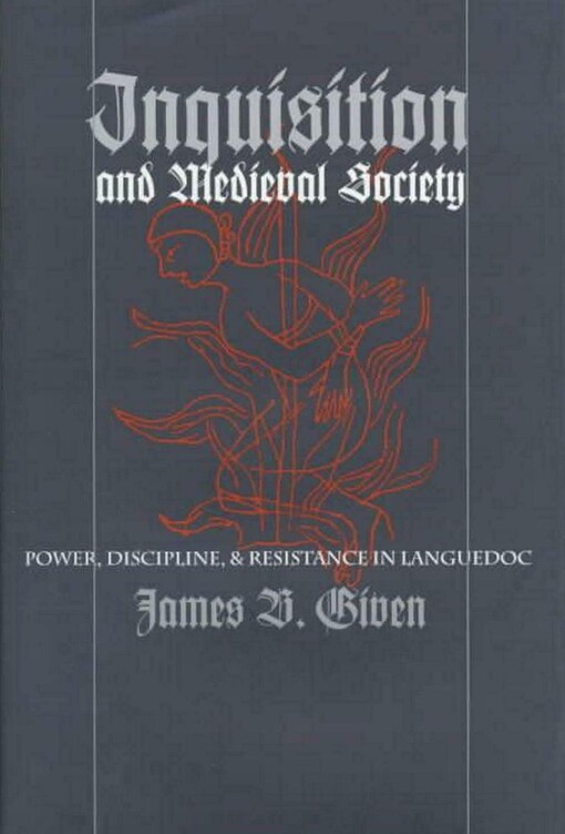 Inquisition and Medieval Society: Power, Discipline, and Resistance in Languedoc