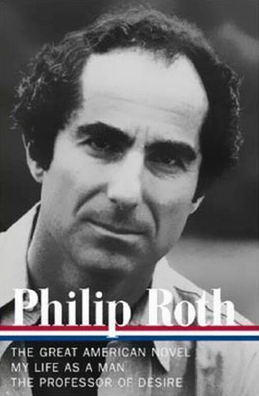 Philip Roth: Novels 1973-1977, The Great American Novel, My Life as a Man, The Professor of Desire (Library of America)