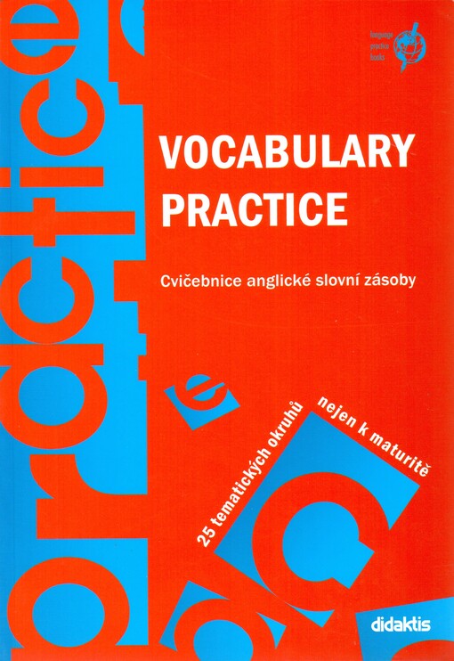 Vocabulary practice: cvičebnice anglické slovní zásoby : 25 tematických okruhů nejen k maturitě