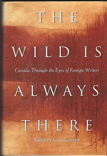 The wild is always there: Canada through the eyes of foreign writers