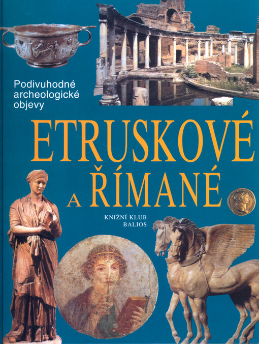Etruskové a Římané : cesty, objevy, rekonstrukce