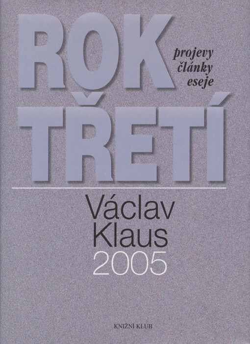Rok třetí: Václav Klaus 2005 : [projevy, články, eseje]