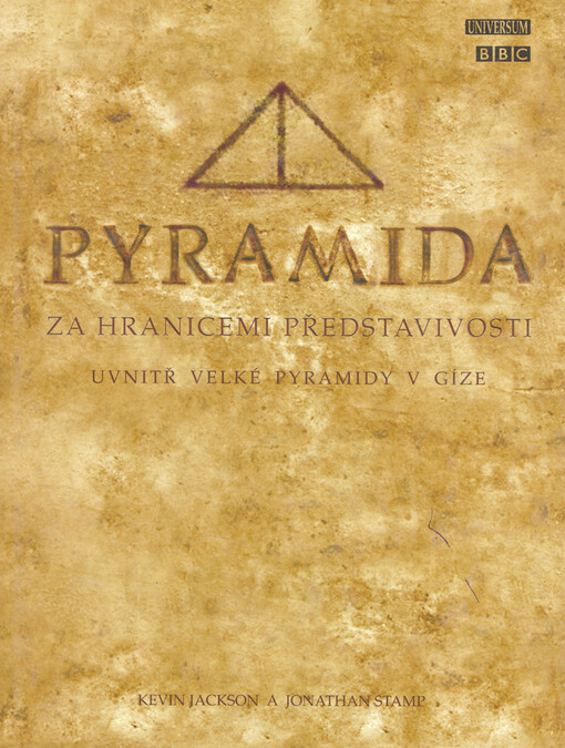 Pyramida: za hranicemi představivosti : uvnitř Velké pyramidy v Gíze