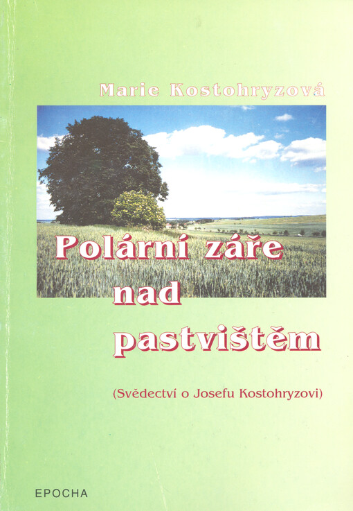 Polární záře nad pastvištěm: (svědectví o Josefu Kostohryzovi)