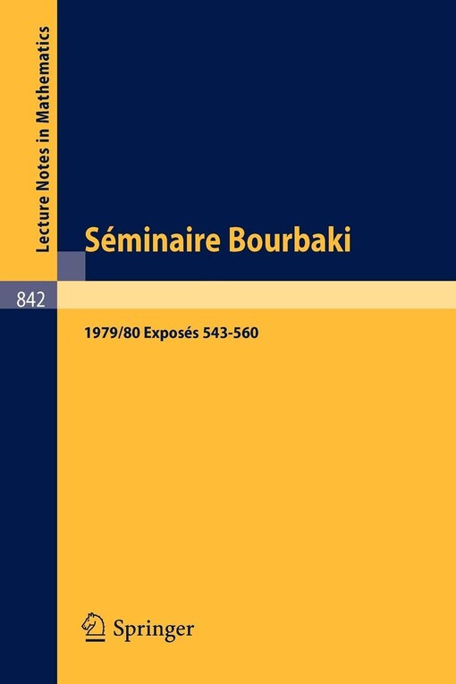 Séminaire Bourbaki: Vol. 1979/80. Exposés 543-560 Avec table par noms d'auteurs de 1967/68 a 1979/80 (Lecture Notes in Mathematics) (French and English Edition)