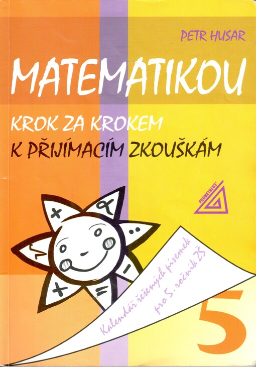 Matematikou krok za krokem k přijímacím zkouškám : kalendář řešených matematických písemek pro 5. ročník ZŠ