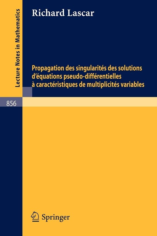 Propagation des singularites des solutions d'equations pseudo-differentielles a caracteristiques de multiplicites variables (Lecture Notes in Mathematics) (French Edition)