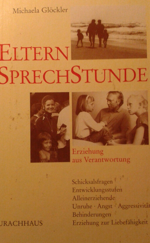 Eltern-Sprechstunde: Schicksalsfragen, Entwicklungsstufen, Alleinerziehende, Unruhe-Angst-Aggressivitat, Behinderungen, Erziehung zur Liebefahigkeit (German Edition)