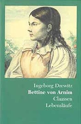 Bettine von Arnim : Romantik, Revolution, Utopie : eine Biographie