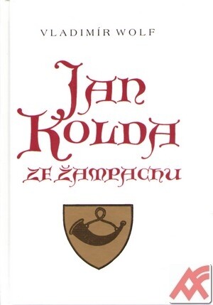 Jan Kolda ze Žampachu : život táborského hejtmana, loupeživého rytíře, kondotiéra a psance
