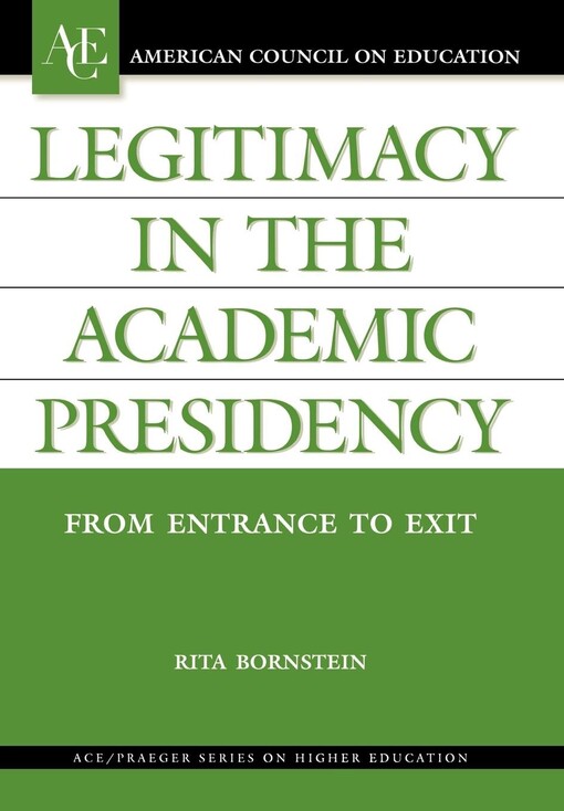 Legitimacy in the Academic Presidency: From Entrance to Exit (American Council on Education/Oryx Press Series on Higher Education)