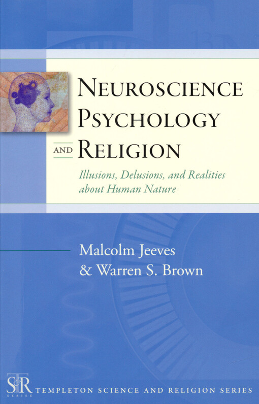 Neuroscience, psychology, and religion : illusions, delusions, and realities and about human nature
