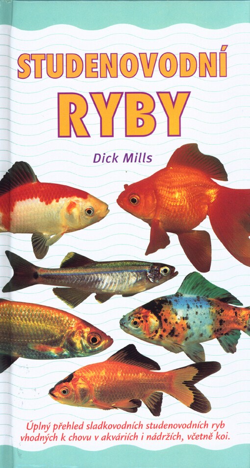 Studenovodní ryby: úplný přehled sladkovodních studenovodních ryb vhodných k chovu v akváriích i nádržích, včetně kaprů koi