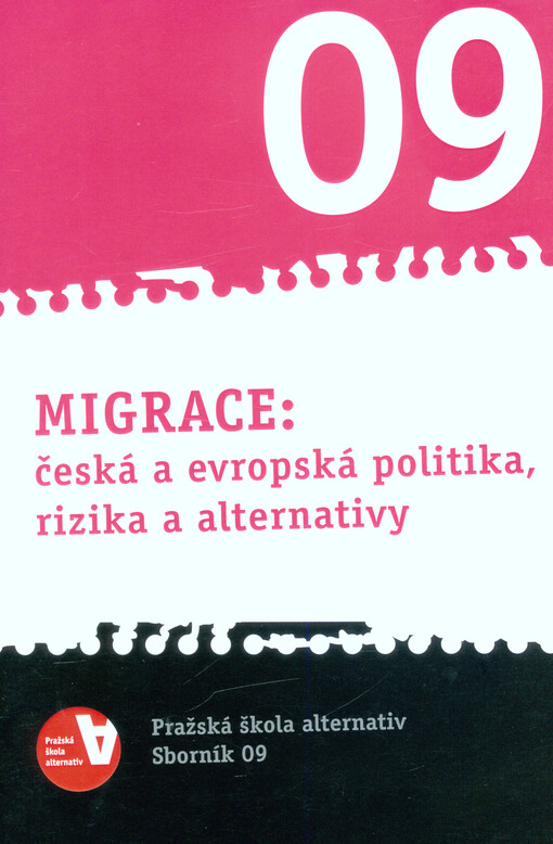 Migrace: česká a evropská politika, rizika a alternativy : Pražská škola alternativ - Sborník 09