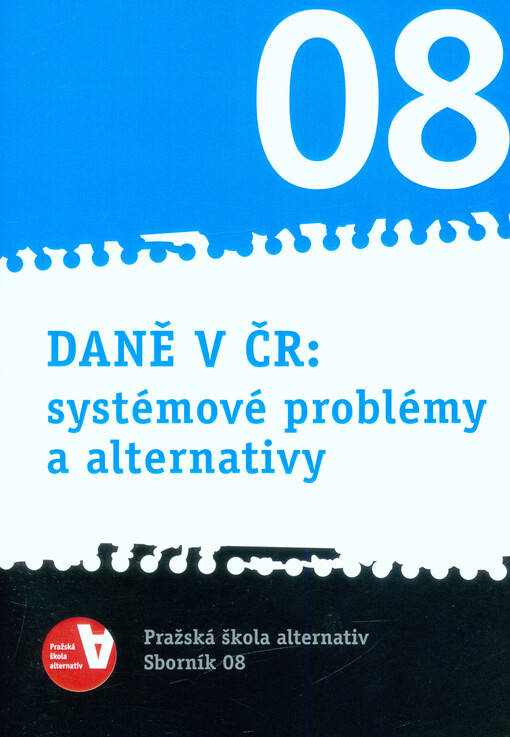 Daně v ČR: systémové problémy a alternativy: Pražská škola alternativ - sborník 08