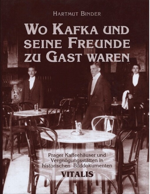 Wo Kafka und seine Freunde zu Gast waren : Prager Kaffeehäuser und Vergnügungsstätten in historischen Bilddokumenten
