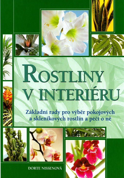 Rostliny v interiéru : základní rady pro výběr pokojových a skleníkových rostlin a péči o ně