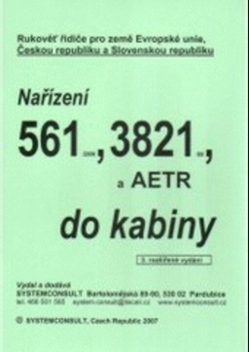 Nařízení 561/2006, 3821/85 a AETR do kabiny : rukověť řidiče pro země Evropské unie, Českou republiku a Slovenskou republiku
