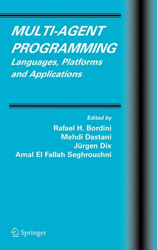 Multi-Agent Programming: Languages, Platforms and Applications (Multiagent Systems, Artificial Societies, and Simulated Organizations)