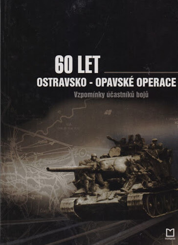 Šedesát let ostravsko-opavské operace : vzpomínky účastníků bojů