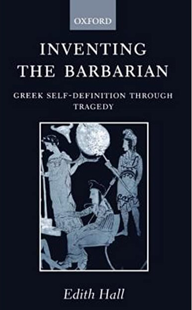 Inventing the Barbarian : Greek Self-Definition through Tragedy